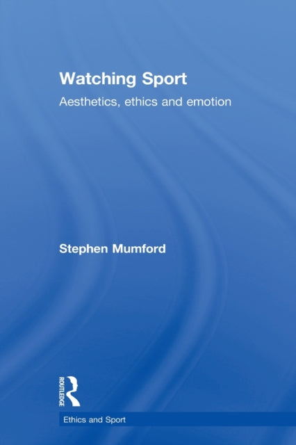 Book cover of: Watching Sport. By: Stephen Mumford