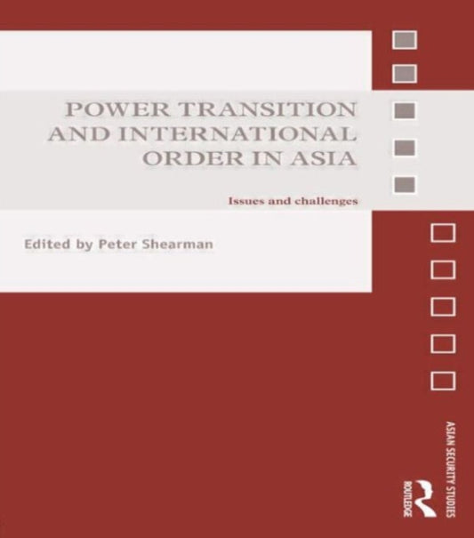Book cover of: Power Transition and International Order in Asia. By: Peter Shearman