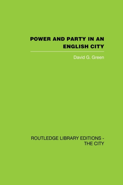 Book cover of: Power and Party in an English City. By: Green, David G.