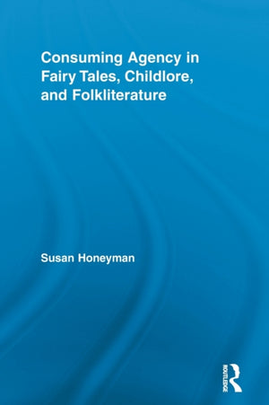 Consuming Agency in Fairy Tales, Childlore, and Folkliterature
