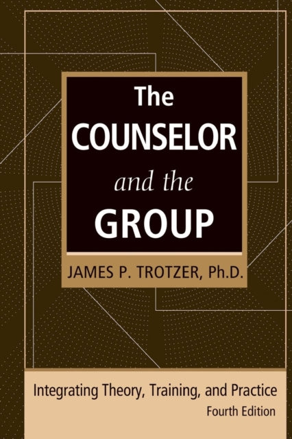 Book cover of: Counselor and the Group, fourth edition. By: James P. Trotzer
