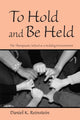 Book cover of: To Hold and Be Held. By: Daniel K. Reinstein