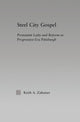 Book cover of: Steel City Gospel. By: Keith A. Zahniser