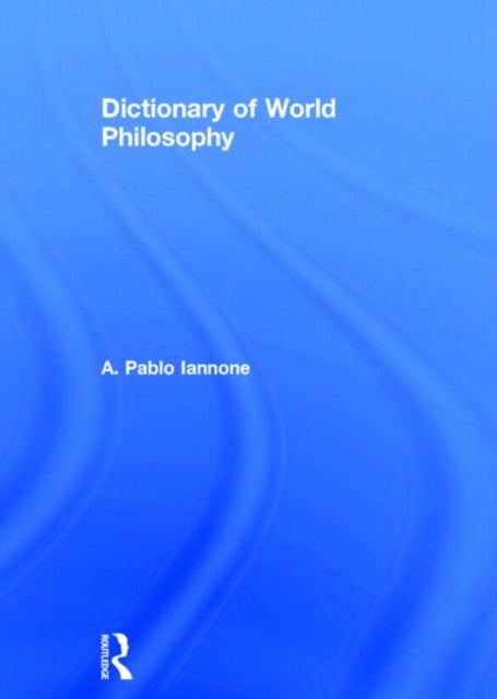 Book cover of: Dictionary of World Philosophy. By: A. Pablo Iannone
