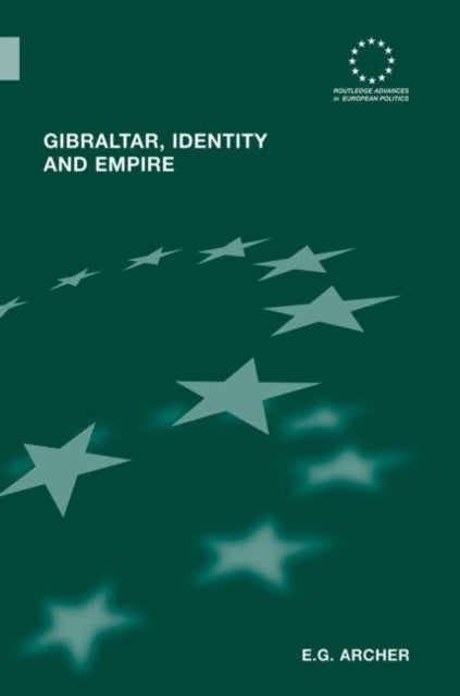 Book cover of: Gibraltar, Identity and Empire. By: E. G. Archer