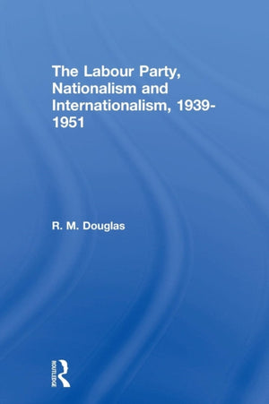 The Labour Party, Nationalism and Internationalism, 1939-1951