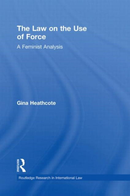 Book cover of: Law on the Use of Force. By: Gina Heathcote