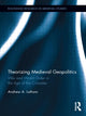 Book cover of: Theorizing Medieval Geopolitics. By: Andrew Latham
