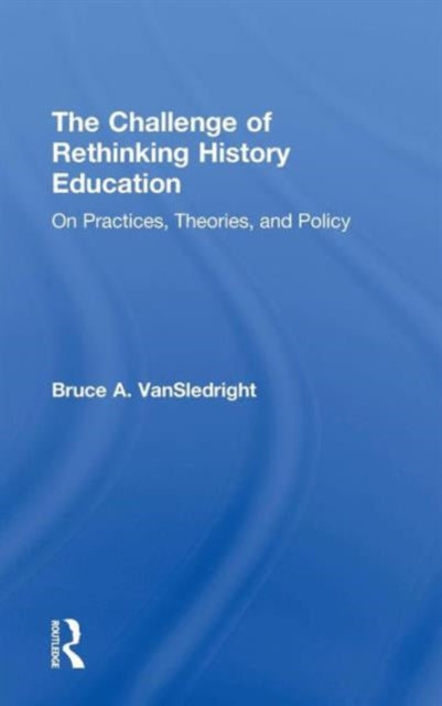 Book cover of: Challenge of Rethinking History Education. By: Bruce VanSledright