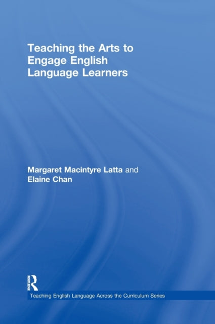 Book cover of: Teaching the Arts to Engage English Language Learners. By: Margaret Macintyre Latta