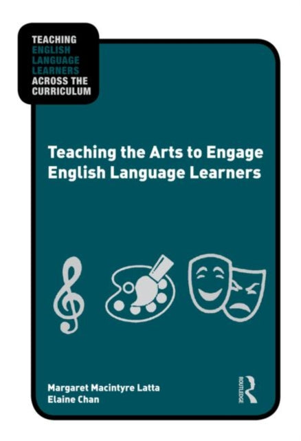 Book cover of: Teaching the Arts to Engage English Language Learners. By: Margaret Macintyre Latta