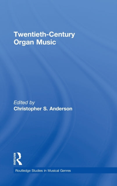 Book cover of: Twentieth-Century Organ Music. By: Christopher S. Anderson