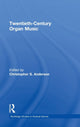 Book cover of: Twentieth-Century Organ Music. By: Christopher S. Anderson