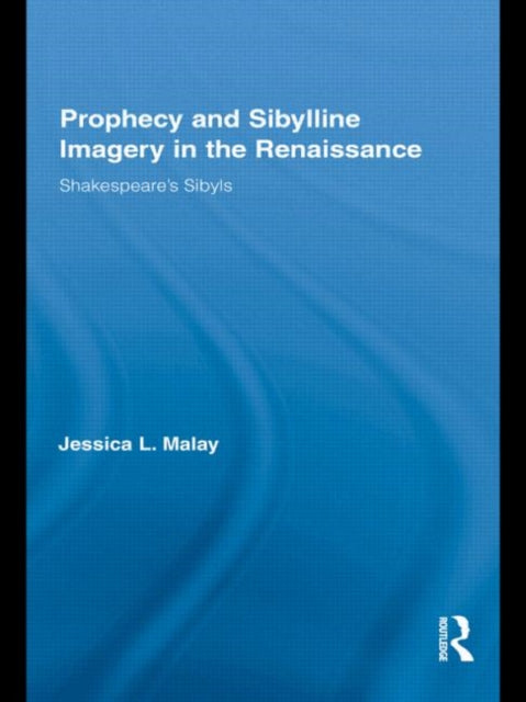 Book cover of: Prophecy and Sibylline Imagery in the Renaissance. By: Jessica L. Malay