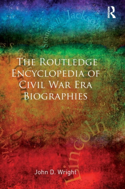 Book cover of: Routledge Encyclopedia of Civil War Era Biographies. By: John D. Wright