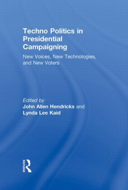 Book cover of: Techno Politics in Presidential Campaigning. By: John Allen Hendricks