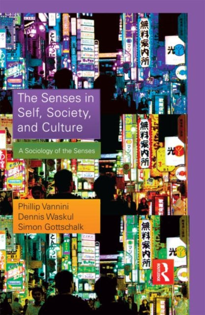 Book cover of: Senses in Self, Society, and Culture. By: Phillip Vannini