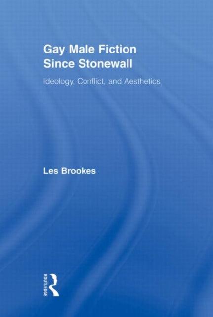 Book cover of: Gay Male Fiction Since Stonewall. By: Les Brookes