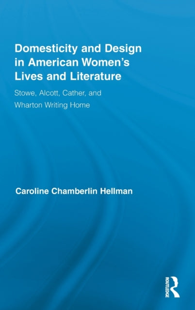 Book cover of: Domesticity and Design in American Women's Lives and Literature. By: Caroline Hellman