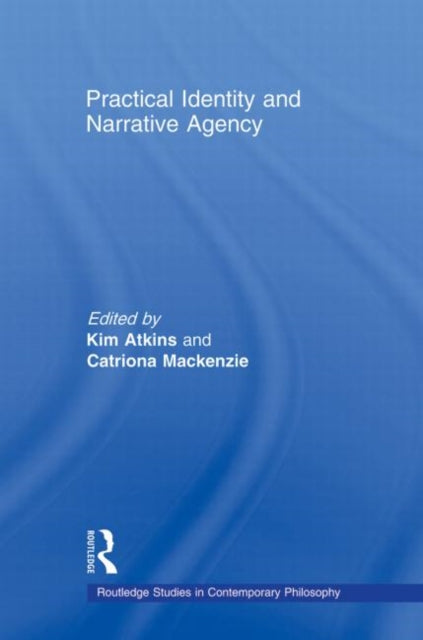 Book cover of: Practical Identity and Narrative Agency. By: Kim Atkins