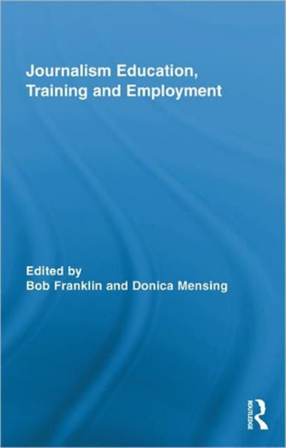 Book cover of: Journalism Education, Training and Employment. By: Bob Franklin