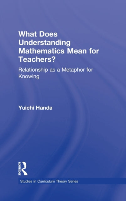 Book cover of: What Does Understanding Mathematics Mean for Teachers?. By: Yuichi Handa