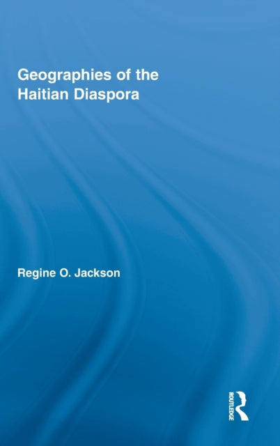 Book cover of: Geographies of the Haitian Diaspora. By: Regine O. Jackson