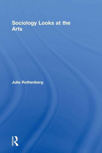 Book cover of: Sociology Looks at the Arts. By: Julie Rothenberg