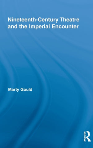 Nineteenth-Century Theatre and the Imperial Encounter