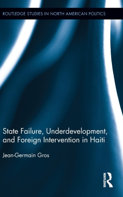 Book cover of: State Failure, Underdevelopment, and Foreign Intervention in Haiti. By: Jean-Germain Gros