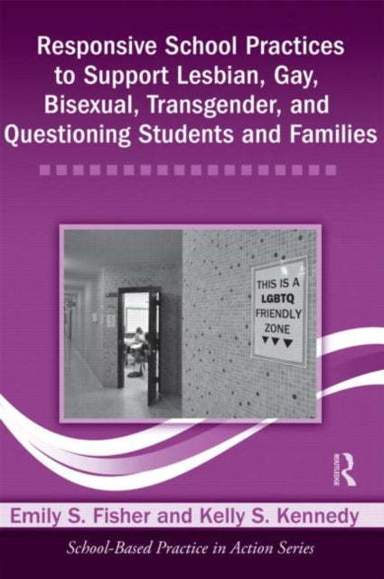 Book cover of: Responsive School Practices to Support Lesbian, Gay, Bisexual, Transgender, and Questioning Students and Families. By: Emily S. Fisher