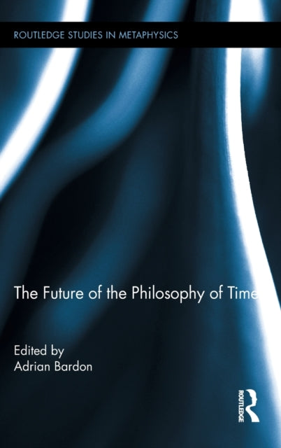 Book cover of: Future of the Philosophy of Time. By: Adrian Bardon