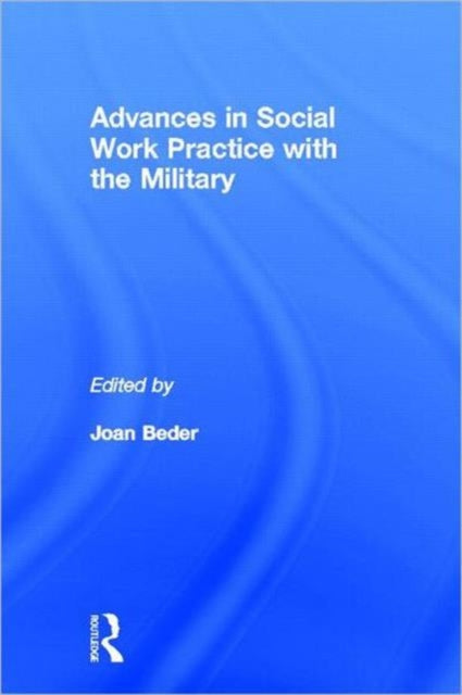 Book cover of: Advances in Social Work Practice with the Military. By: Joan Beder
