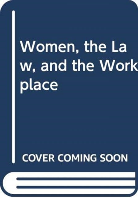 Book cover of: Women, the Law, and the Workplace. By: Sybil Lipschultz
