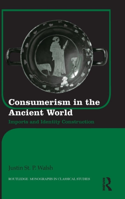 Book cover of: Consumerism in the Ancient World. By: Justin Walsh