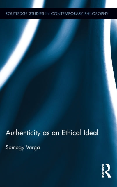 Book cover of: Authenticity as an Ethical Ideal. By: Somogy Varga