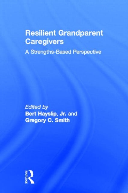 Book cover of: Resilient Grandparent Caregivers. By: Bert Hayslip
