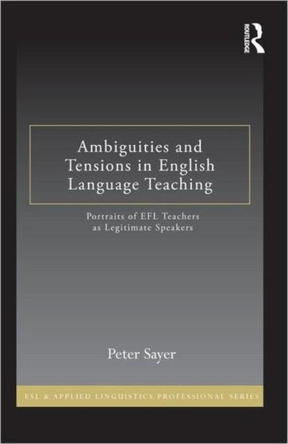 Book cover of: Ambiguities and Tensions in English Language Teaching. By: Peter Sayer