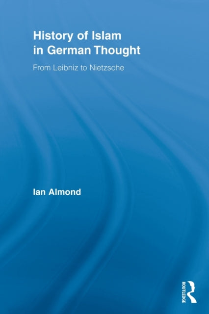 Book cover of: History of Islam in German Thought. By: Ian Almond