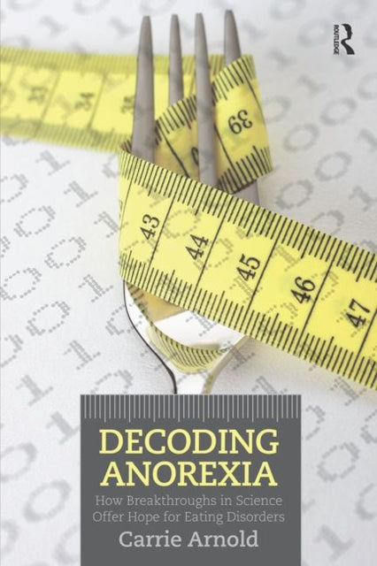 Book cover of: Decoding Anorexia. By: Carrie Arnold