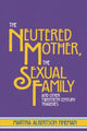 Book cover of: Neutered Mother, The Sexual Family and Other Twentieth Century Tragedies
