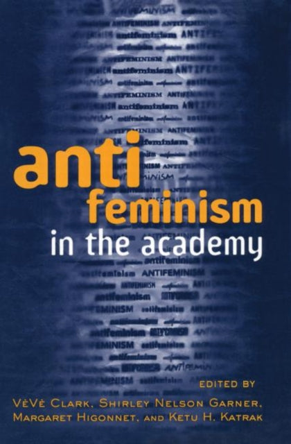 Book cover of: Anti-feminism in the Academy. By: Veve Clark