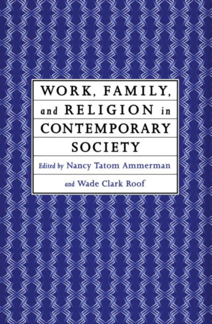 Book cover of: Work, Family and Religion in Contemporary Society. By: Nancy Tatom Ammerman