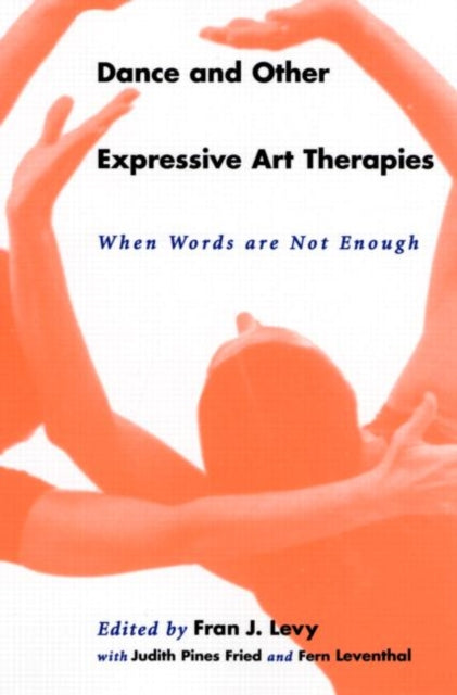 Book cover of: Dance and Other Expressive Art Therapies. By: Levy
