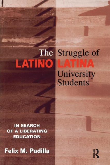 Book cover of: Struggle of Latino/Latina University Students. By: Felix M. Padilla