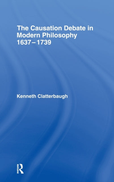Book cover of: Causation Debate in Modern Philosophy, 1637-1739