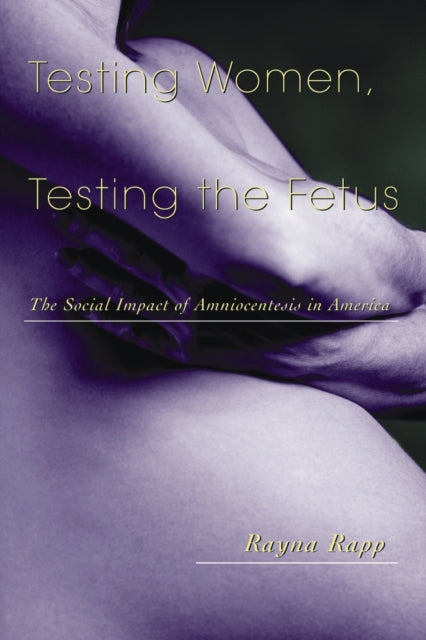 Book cover of: Testing Women, Testing the Fetus. By: Rayna Rapp