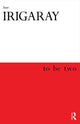 Book cover of: To Be Two. By: Luce Irigaray