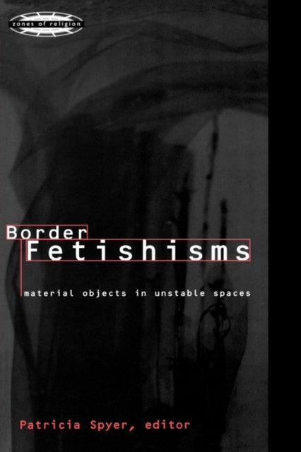 Book cover of: Border Fetishisms. By: Patricia Spyer