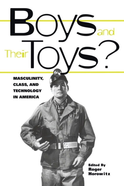 Book cover of: Boys and their Toys. By: Roger Horowitz